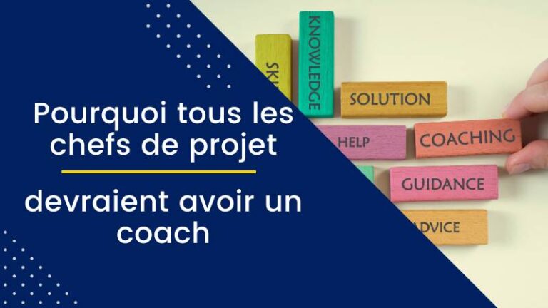 Pourquoi Tous les Chefs de Projet Devraient Avoir un Coach